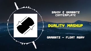 Savoy amp Grabbitz  Contemplate VS Grabbitz  Float Away  Duality Mashup [upl. by Annoya]