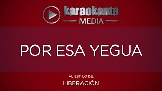 Karaokanta  Liberación  Por esa yegua [upl. by Tierney]