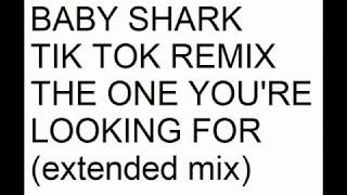 Baby Shark  Tik Tok Remix  The One Youre Looking For extended mix [upl. by Colley666]