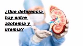 ¿Que diferencia hay entre azotemia y uremia Salud para la gente de mi tierra [upl. by Edd]