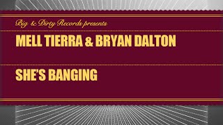 Mell Tierra amp Bryan Dalton  Shes Banging Original Mix Big amp Dirty Records [upl. by Joash]