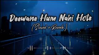 Deewane hum nahi hote slowed and reverb full song 😊 [upl. by Alac]