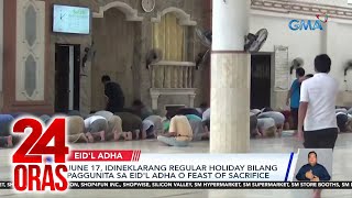 June 17 idineklarang regular holiday bilang paggunita sa Eidl Adha o Feast of Sacrifice  24 Oras [upl. by Eardnaed]