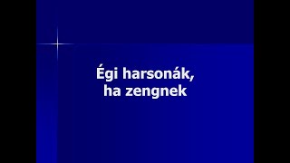 Égi harsonák ha zengnek [upl. by Mcwherter]