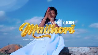 MAITHORI BY MERCY KEN OFFICIAL OFFICIAL MUSIC VIDEO [upl. by Guss]