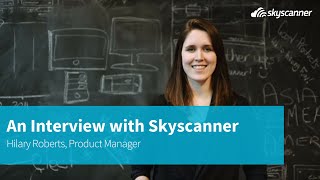 An Interview with a Skyscanner Employee  Hilary Roberts Product Manager [upl. by Livy]