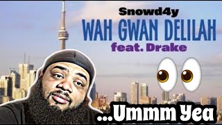 DRAKE IS CRASHING OUT  Snowd4y amp Drake  Wah Gwan Delilah Lyric Video  REACTION [upl. by Haiel]