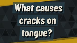 What causes cracks on tongue [upl. by Amrak]