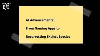 AI Advancements From Gaming Apps to Resurrecting Extinct Species [upl. by Anneliese570]