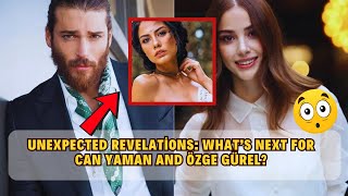 Unexpected Revelations What’s Next for Can Yaman and Özge Gürel [upl. by Epilif]