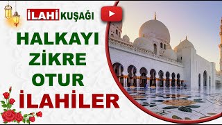 İlahi Kuşağı  Halkayı Zikre otur zikrin efdali budur La İlahe İllallah  Zikirli Güzel İlahiler [upl. by Atterehs]