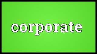 Corporate Meaning [upl. by Mw]