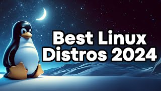 Best Linux Distributions for 2024 [upl. by Cindi105]