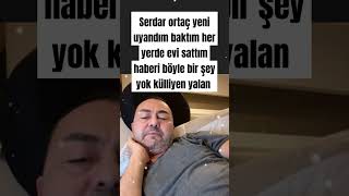 Serdar ortaç yeni uyandım baktım her yerde evi sattım haberi böyle bir şey yok külliyen yalan [upl. by Berry85]