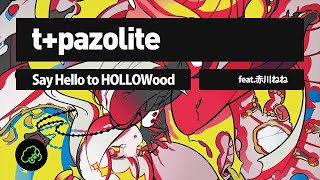 tpazolite  Say Hello to HOLLOWood feat 赤川ねね [upl. by Garcia]