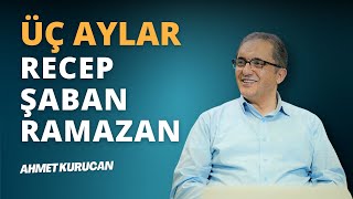 Üç Aylar ve İbadet Yoğunluğu  AHMET KURUCAN [upl. by Marciano]