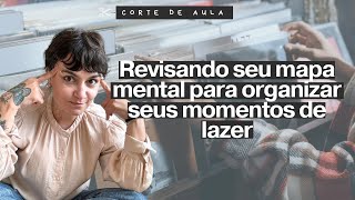 Revisando seu mapa mental para organizar seus momentos de lazer [upl. by Ahsito]