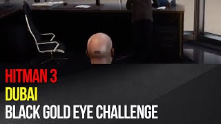 Hitman 3  Black Gold Eye Assassination Challenge  Dubai [upl. by Magnusson]