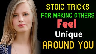 Stoic Tricks To Make Everyone Feel Unique Around You [upl. by Carlson]