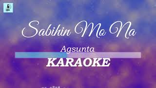 Agsunta  Sabihin Mo Na Karaoke [upl. by Curtice]