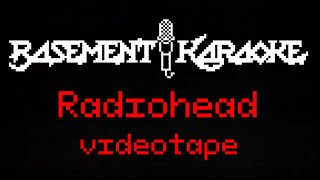 Radiohead  VIDEOTAPE  Basement Karaoke  Instrumental with lyrics background vocals [upl. by Nosemyaj585]