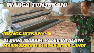 MENGEJUTKAN 💥WARGA TUNJUKAN MAKAM PALSU BAALAWI YG BERDIRI DIATAS SITUS CANDI [upl. by Htidirrem152]