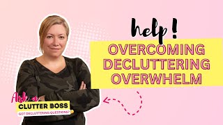 Clutter Boss Overcoming Decluttering Overwhelm [upl. by Medardas]