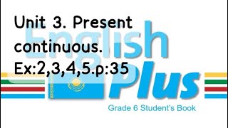 English Plus 6 Unit 3 Present continuous Ex 2345 p35 St\book Ағылшын тілі 6 сынып [upl. by Yer]