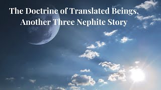 The Doctrine and Mission of the Three Nephites and Other Translated Beings [upl. by Brodench527]