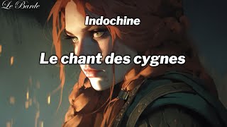 Indochine  Le chant des cygnes ParolesLyrics [upl. by Anide]