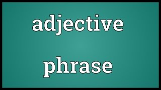 Adjective phrase Meaning [upl. by Eirrehc]