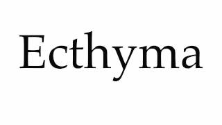 How to Pronounce Ecthyma [upl. by Aileek]