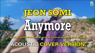 ACOUSTIC GUITAR COVER VERSION JEON SOMI 전소미  Anymore [upl. by Muhan698]