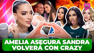 AMELIA ASEGURA SANDRA VOLVERÁ CON CRAZY Y BATURRAS SE LLENAN DE ODIO [upl. by Llenad]