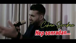 Cihan Sevikan  Hep sonradan… [upl. by Lehet]