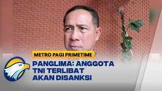 TNI Siapkan Sanksi untuk Anggota yang Terlibat Penyerangan di Deli Serdang  Metro Pagi Primetime [upl. by Redd674]