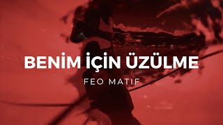 Feo Matif  Benim İçin Üzülme Music Video [upl. by Lucio]