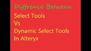 Select Tools vs Dynamic Select Tools in Alteryx [upl. by Nohsad298]