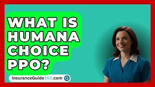 What Is Humana Choice Ppo  InsuranceGuide360com [upl. by Smailliw]