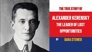 Alexander Kerensky The Leader of Lost Opportunities [upl. by Kennith]