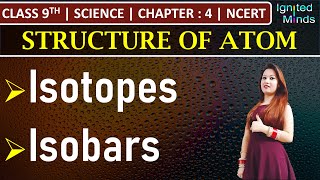 Class 9th Science  Isotopes  Isobars  Chapter 4 Structure of Atom  NCERT [upl. by Arlina]