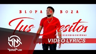 Blopa Ft Boza  Tus Besitos  VIDEO LYRICS [upl. by Tobye]