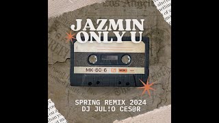 Jazmin  Only U Spring Remake 2024  Dj Julo Cesr [upl. by Sima]