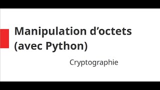 0 Cryptographie  Quelques tips en Python pour la manipulation doctets [upl. by Woodcock814]