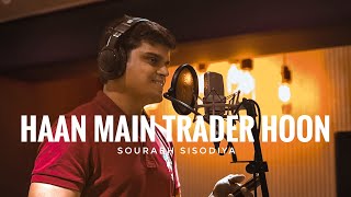 Haan Main Trader Hoon  Stock Market Song  Song For Traders by a Trader  Sourabh Sisodiya [upl. by Frasier]