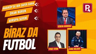 Kadıköyede bir zafer daha I Okan Burukun Planı I Avrupa Kupası I Biraz da Futbol [upl. by Fraze]