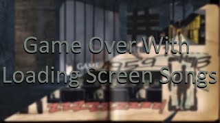 Game Over With Loading Screen Songs [upl. by Hasan]