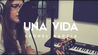 Una Vida  Leonel Garcia  COVER  Griss Romero [upl. by Jackson]