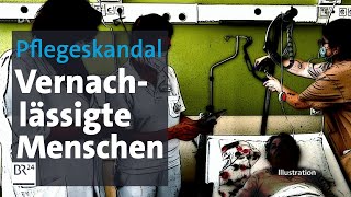 Pflegeskandal Vernachlässigte Menschen falsche Medikamente  Kontrovers  BR24 [upl. by Dotti]