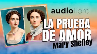 LA PRUEBA DE AMOR · Audiolibro de Mary Shelley · Audiolibro completo en español [upl. by Ethbin]